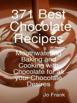 cover image of 371 Best Chocolate Recipes: Mouthwatering Baking and Cooking with Chocolate for all your Chocolate Desires